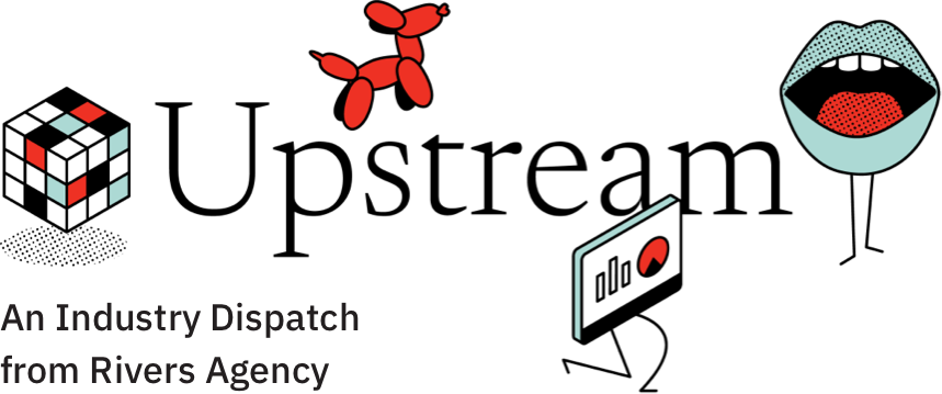 Upstream - An Industry Dispatch from Rivers Agency